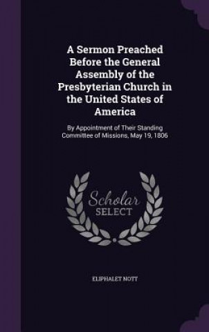 Kniha Sermon Preached Before the General Assembly of the Presbyterian Church in the United States of America Eliphalet Nott