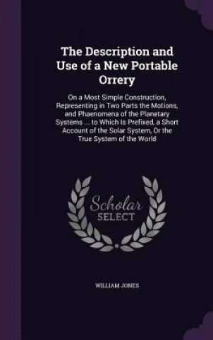 Kniha Description and Use of a New Portable Orrery Jones