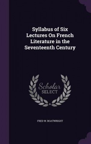 Carte SYLLABUS OF SIX LECTURES ON FRENCH LITER FRED W. BOATWRIGHT
