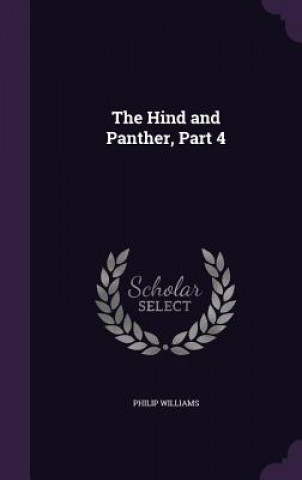 Carte THE HIND AND PANTHER, PART 4 PHILIP WILLIAMS