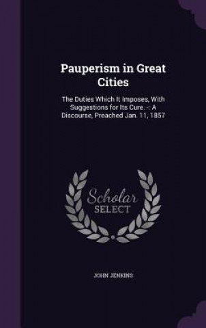 Livre PAUPERISM IN GREAT CITIES: THE DUTIES WH JOHN JENKINS