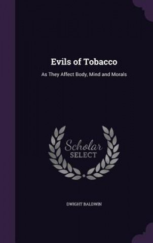 Kniha EVILS OF TOBACCO: AS THEY AFFECT BODY, M DWIGHT BALDWIN