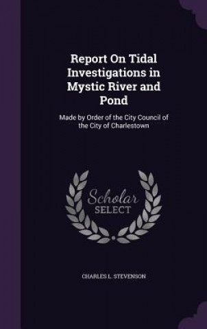 Kniha REPORT ON TIDAL INVESTIGATIONS IN MYSTIC CHARLES L STEVENSON