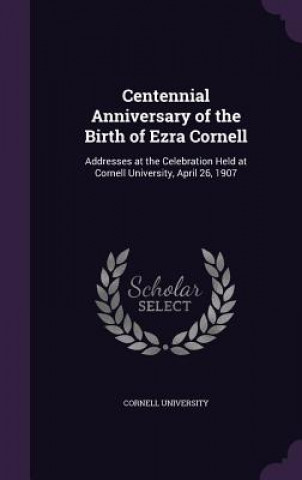 Knjiga CENTENNIAL ANNIVERSARY OF THE BIRTH OF E CORNELL UNIVERSITY