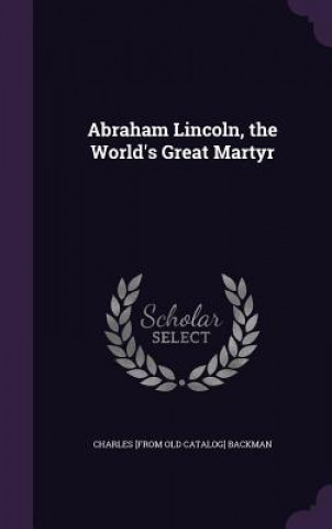 Carte ABRAHAM LINCOLN, THE WORLD'S GREAT MARTY CHARLES [FR BACKMAN