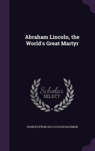 Könyv ABRAHAM LINCOLN, THE WORLD'S GREAT MARTY CHARLES [FR BACKMAN