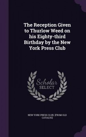 Livre THE RECEPTION GIVEN TO THURLOW WEED ON H NEW YORK PRESS CLUB.