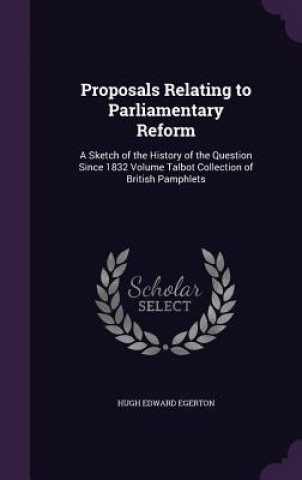 Книга PROPOSALS RELATING TO PARLIAMENTARY REFO HUGH EDWARD EGERTON