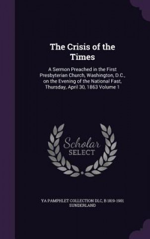 Carte THE CRISIS OF THE TIMES: A SERMON PREACH YA PAMPHLET COL DLC