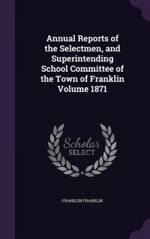 Książka ANNUAL REPORTS OF THE SELECTMEN, AND SUP FRANKLIN FRANKLIN