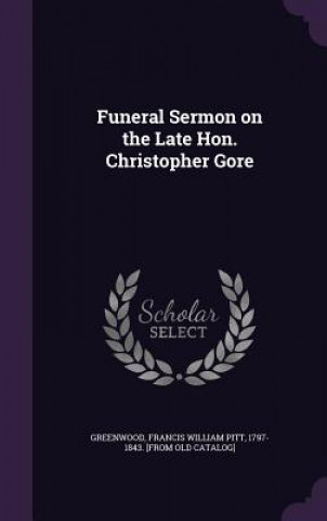 Carte FUNERAL SERMON ON THE LATE HON. CHRISTOP FRANCIS W GREENWOOD