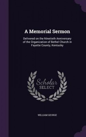 Kniha A MEMORIAL SERMON: DELIVERED ON THE NINE WILLIAM GEORGE