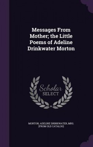 Kniha MESSAGES FROM MOTHER; THE LITTLE POEMS O ADELINE DRIN MORTON