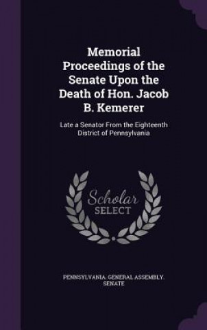 Libro MEMORIAL PROCEEDINGS OF THE SENATE UPON PENNSYLVANIA. GENERA