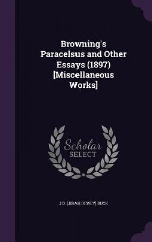 Carte BROWNING'S PARACELSUS AND OTHER ESSAYS J D. [JIRAH DE BUCK