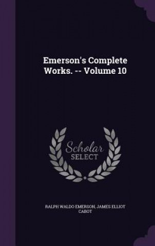 Βιβλίο EMERSON'S COMPLETE WORKS. -- VOLUME 10 Ralph Waldo Emerson