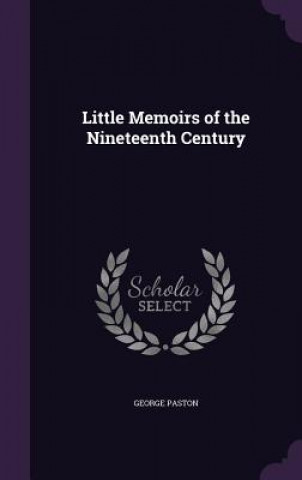 Kniha Little Memoirs of the Nineteenth Century George Paston