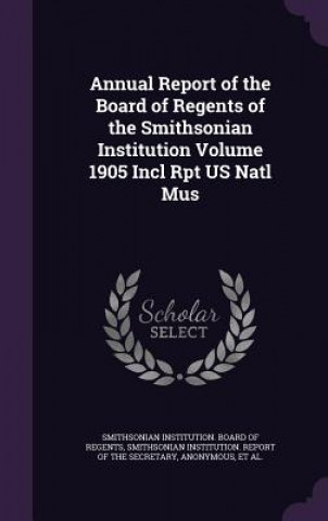 Kniha ANNUAL REPORT OF THE BOARD OF REGENTS OF SMITHSONIAN INSTITUT