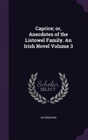 Kniha CAPRICE; OR, ANECDOTES OF THE LISTOWEL F AN UNKNOWN