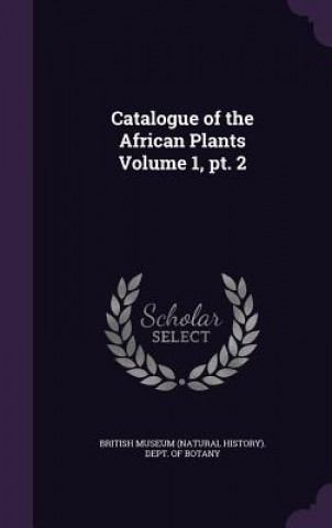 Kniha Catalogue of the African Plants Volume 1, PT. 2 