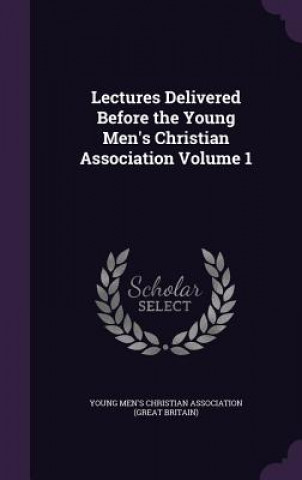 Livre Lectures Delivered Before the Young Men's Christian Association Volume 1 