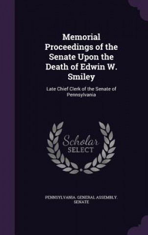 Kniha Memorial Proceedings of the Senate Upon the Death of Edwin W. Smiley 