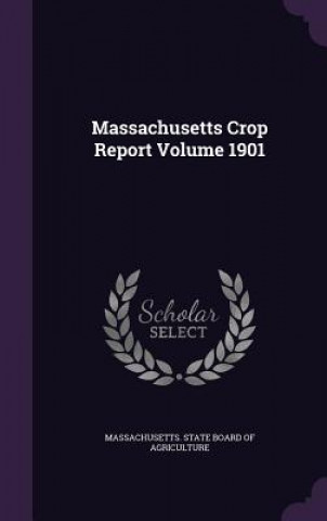 Libro MASSACHUSETTS CROP REPORT VOLUME 1901 MASSACHUSETTS. STATE