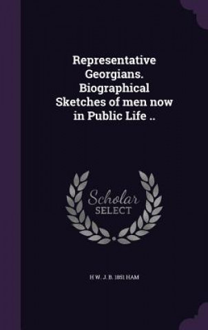 Book Representative Georgians. Biographical Sketches of Men Now in Public Life .. H W J B 1851 Ham