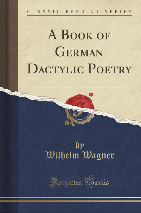Carte A Book of German Dactylic Poetry (Classic Reprint) Wilhelm Wagner