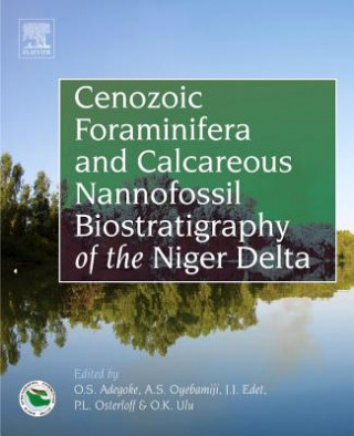 Kniha Cenozoic Foraminifera and Calcareous Nannofossil Biostratigraphy of the Niger Delta Oluwafeyisola Adegoke