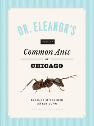 Carte Dr. Eleanor's Book of Common Ants of Chicago Eleanor Spicer Rice