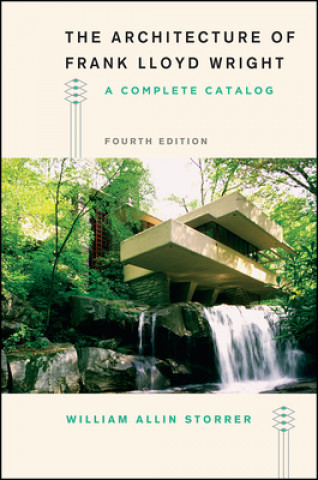 Carte Architecture of Frank Lloyd Wright, Fourth Edition William Allin Storrer