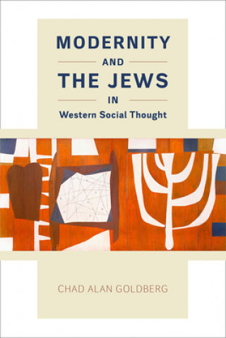 Könyv Modernity and the Jews in Western Social Thought Chad Alan Goldberg