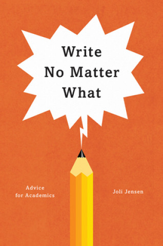 Könyv Write No Matter What - Advice for Academics Joli Jensen