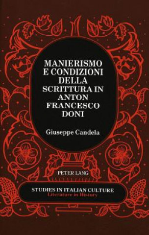 Könyv Manierismo e Condizioni Della Scrittura in Anton Francesco Doni Giuseppe Candela