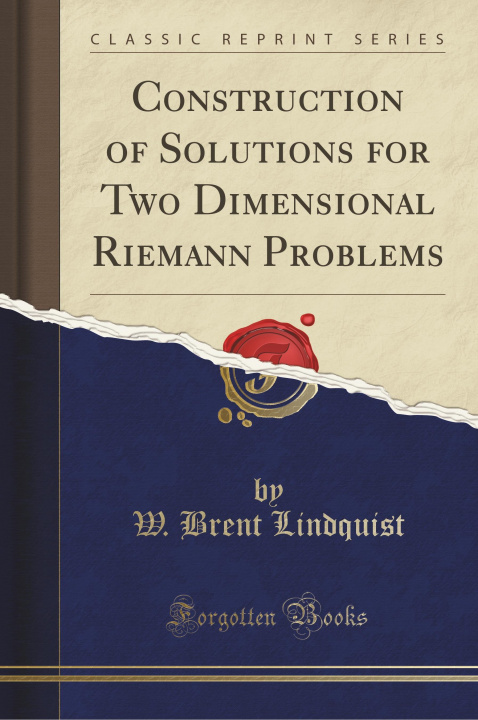 Książka Construction of Solutions for Two Dimensional Riemann Problems (Classic Reprint) W. Brent Lindquist