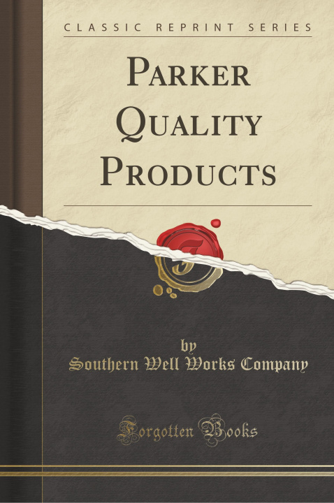 Kniha Parker Quality Products (Classic Reprint) Southern Well Works Company