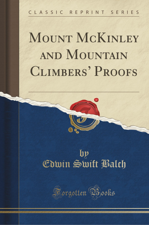 Könyv Mount McKinley and Mountain Climbers' Proofs (Classic Reprint) Edwin Swift Balch