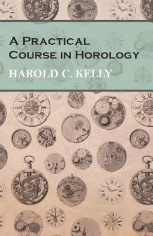Carte PRAC COURSE IN HOROLOGY Harold C. Kelly