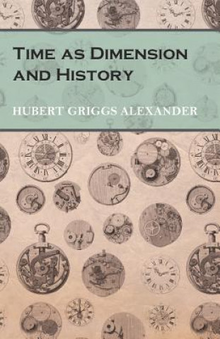 Kniha TIME AS DIMENSION & HIST Hubert Griggs Alexander