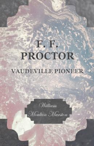 Książka F F PROCTOR - VAUDEVILLE PIONE William Moulton Marston