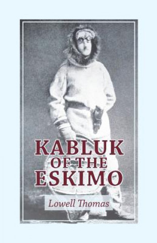 Carte KABLUK OF THE ESKIMO Lowell Thomas