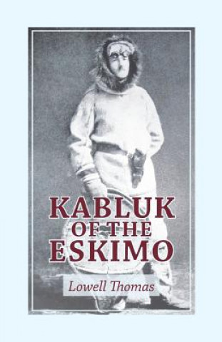 Book KABLUK OF THE ESKIMO Lowell Thomas