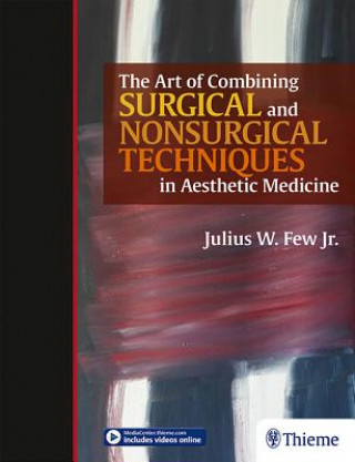 Book Art of Combining Surgical and Nonsurgical Techniques in Aesthetic Medicine Julius W. Few