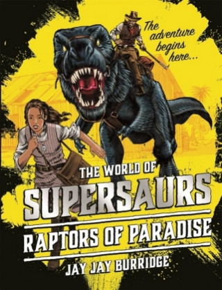 Kniha Supersaurs 1: Raptors of Paradise Jay Jay Burridge