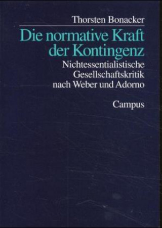 Kniha Die normative Kraft der Kontingenz Thorsten Bonacker