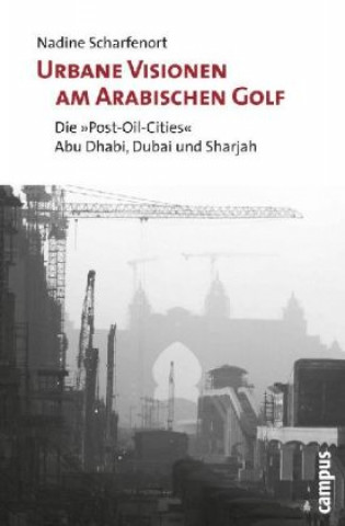 Kniha Urbane Visionen am Arabischen Golf Nadine Scharfenort