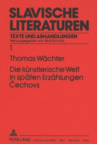 Kniha Die kuenstlerische Welt in spaeten Erzaehlungen Cechovs Thomas Wächter