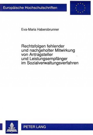 Könyv Rechtsfolgen fehlender und nachgeholter Mitwirkung von Antragsteller und Leistungsempfaenger im Sozialverwaltungsverfahren Eva-Maria Habersbrunner