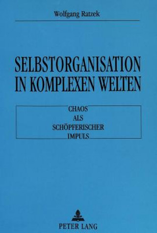 Βιβλίο Selbstorganisation in komplexen Welten Wolfgang Ratzek